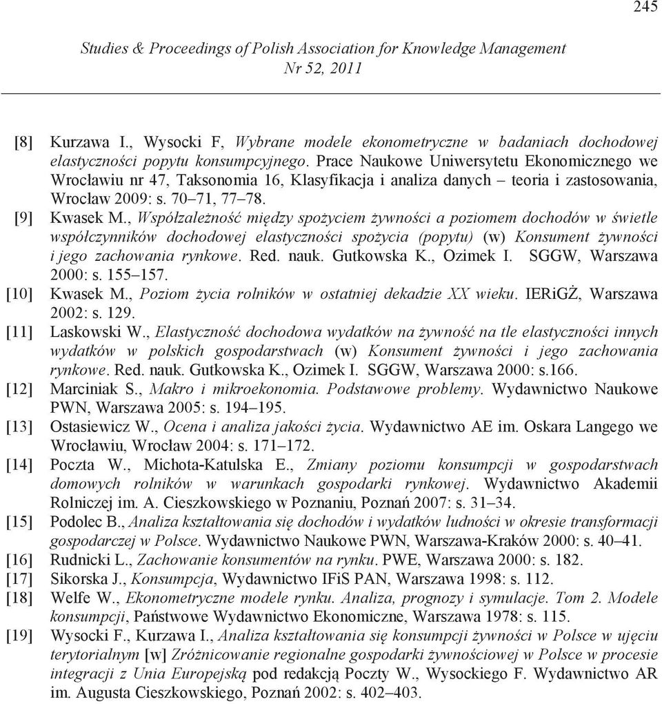 Prace Naukowe Uniwersytetu Ekonomicznego we Wrocławiu nr 47, Taksonomia 16, Klasyfikacja i analiza danych teoria i zastosowania, Wrocław 2009: s. 70 71, 77 78. [9] Kwasek M.