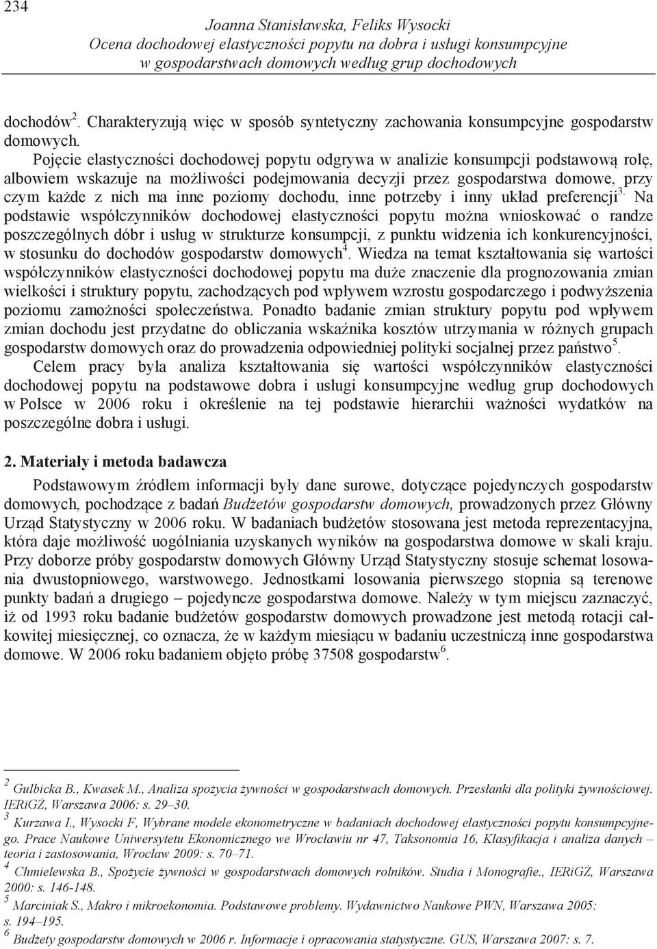 Poj cie elastyczno ci dochodowej popytu odgrywa w analizie konsumpcji podstawow rol, albowiem wskazuje na mo liwo ci podejmowania decyzji przez gospodarstwa domowe, przy czym ka de z nich ma inne