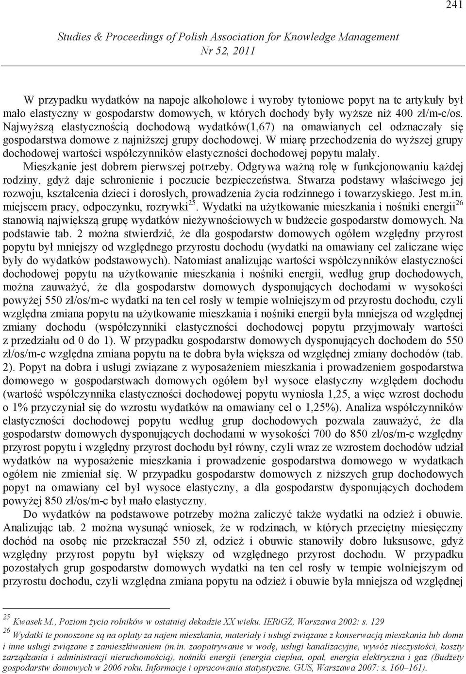 W miar przechodzenia do wy szej grupy dochodowej warto ci współczynników elastyczno ci dochodowej popytu malały. Mieszkanie jest dobrem pierwszej potrzeby.