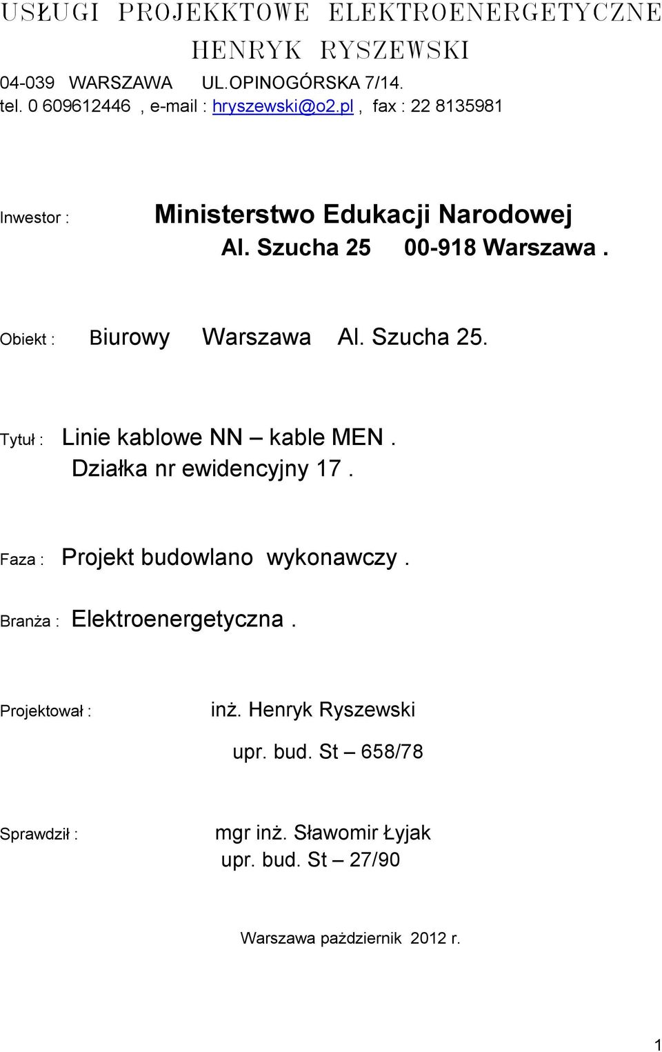 Działka nr ewidencyjny 17. Faza : Projekt budowlano wykonawczy. Branża : Elektroenergetyczna. Projektował : inż. Henryk Ryszewski upr.