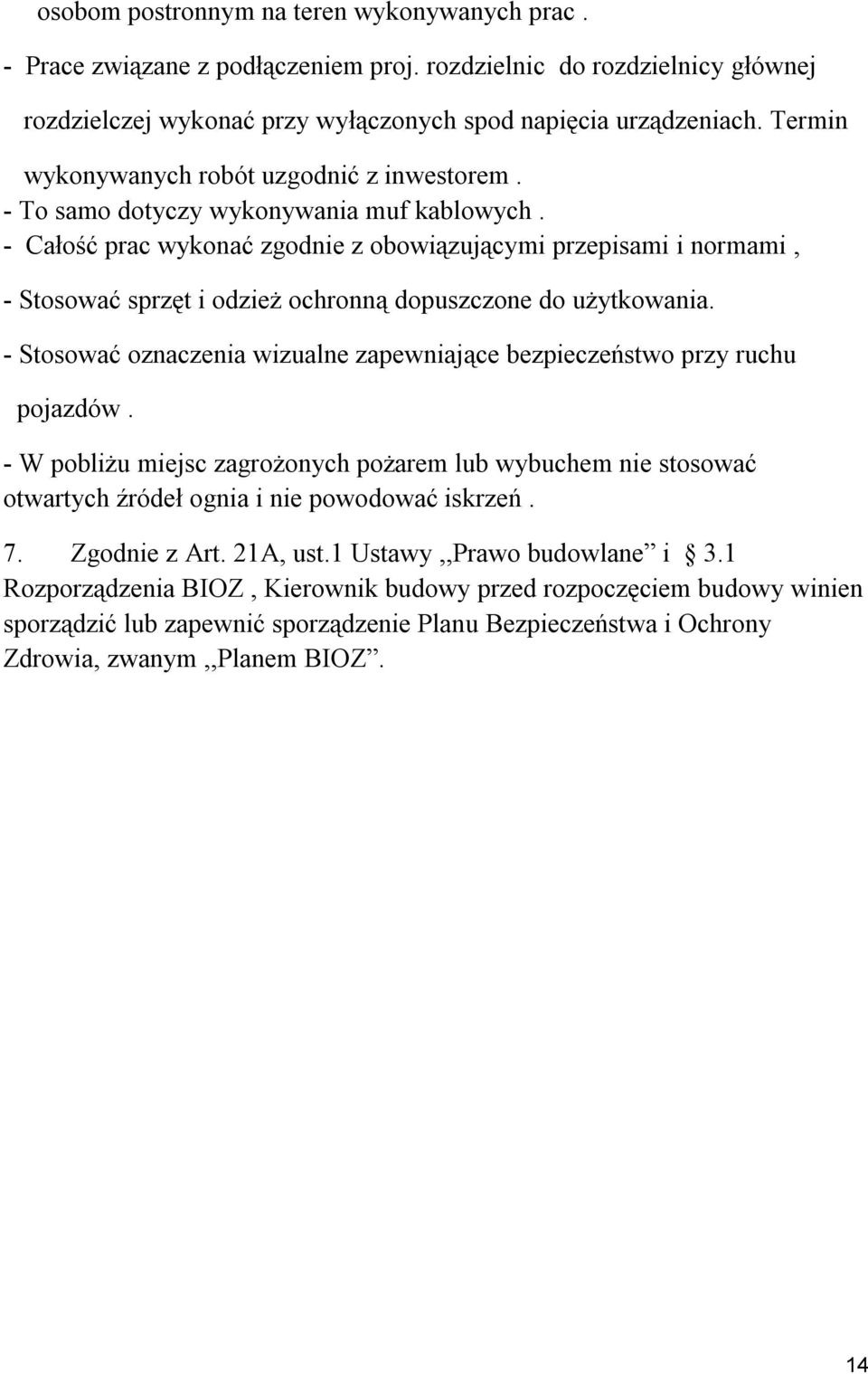 - Całość prac wykonać zgodnie z obowiązującymi przepisami i normami, - Stosować sprzęt i odzież ochronną dopuszczone do użytkowania.