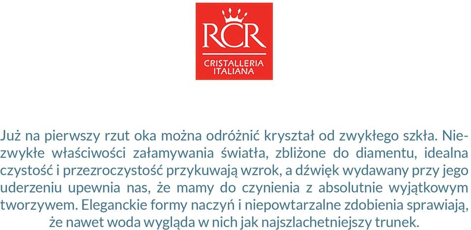 przykuwają wzrok, a dźwięk wydawany przy jego uderzeniu upewnia nas, że mamy do czynienia z absolutnie
