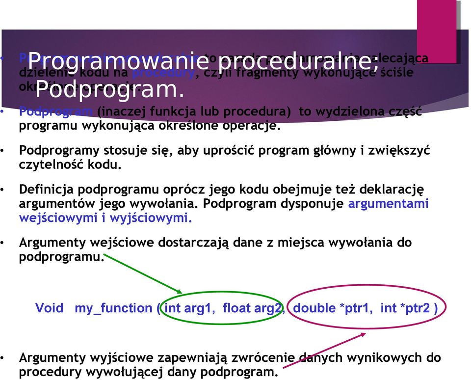 Definicja podprogramu oprócz jego kodu obejmuje też deklarację argumentów jego wywołania. Podprogram dysponuje argumentami wejściowymi i wyjściowymi.