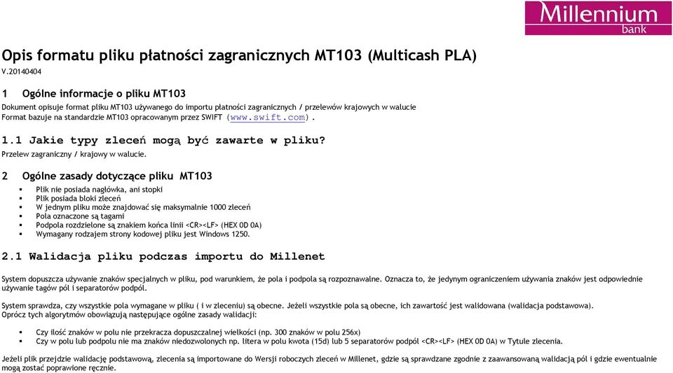 opracowanym przez SWIFT (www.swift.com). 1.1 Jakie typy zleceń mogą być zawarte w pliku? Przelew zagraniczny / krajowy w walucie.