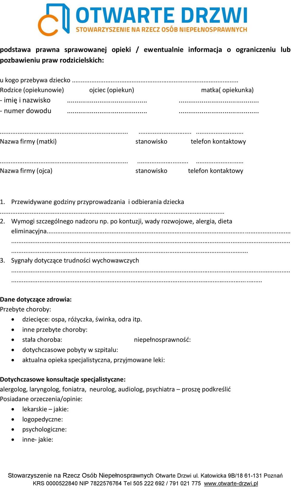 ........ Nazwa firmy (ojca) stanowisko telefon kontaktowy 1. Przewidywane godziny przyprowadzania i odbierania dziecka... 2. Wymogi szczególnego nadzoru np.