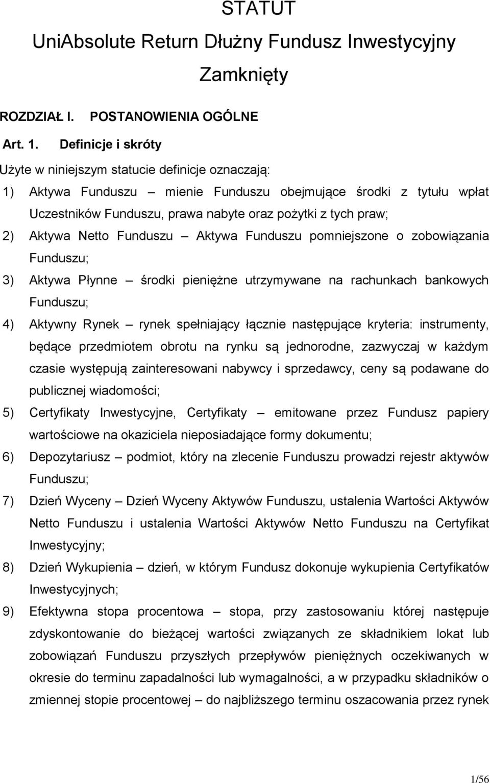 Aktywa Netto Funduszu Aktywa Funduszu pomniejszone o zobowiązania Funduszu; 3) Aktywa Płynne środki pieniężne utrzymywane na rachunkach bankowych Funduszu; 4) Aktywny Rynek rynek spełniający łącznie