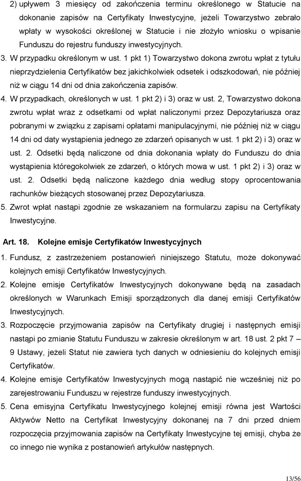 1 pkt 1) Towarzystwo dokona zwrotu wpłat z tytułu nieprzydzielenia Certyfikatów bez jakichkolwiek odsetek i odszkodowań, nie później niż w ciągu 14 dni od dnia zakończenia zapisów. 4.