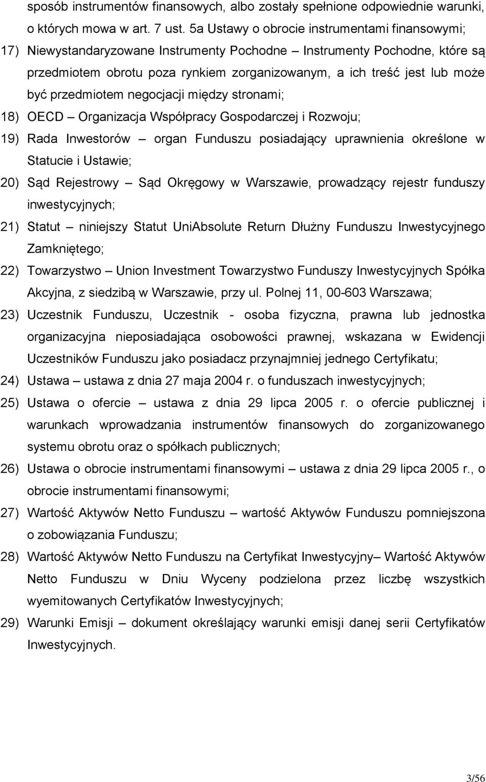 być przedmiotem negocjacji między stronami; 18) OECD Organizacja Współpracy Gospodarczej i Rozwoju; 19) Rada Inwestorów organ Funduszu posiadający uprawnienia określone w Statucie i Ustawie; 20) Sąd