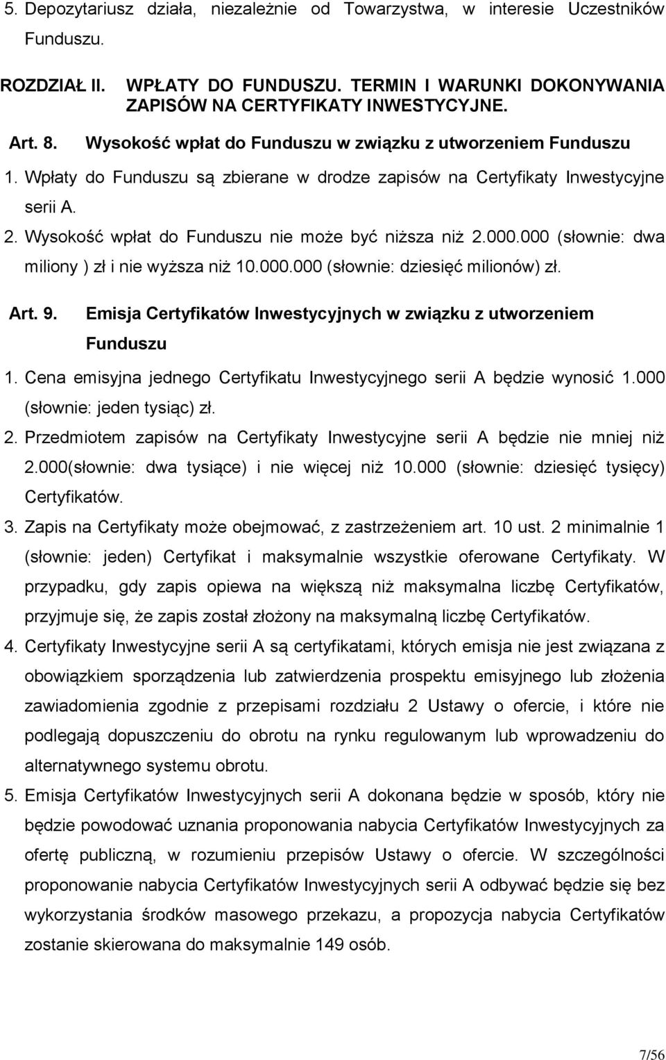 Wysokość wpłat do Funduszu nie może być niższa niż 2.000.000 (słownie: dwa miliony ) zł i nie wyższa niż 10.000.000 (słownie: dziesięć milionów) zł. Art. 9.