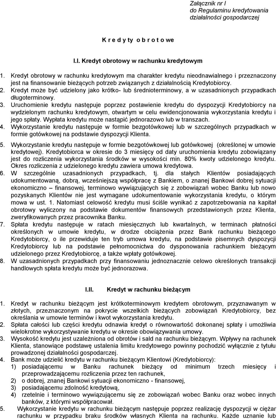 Kredyt może być udzielony jako krótko- lub średnioterminowy, a w uzasadnionych przypadkach długoterminowy. 3.