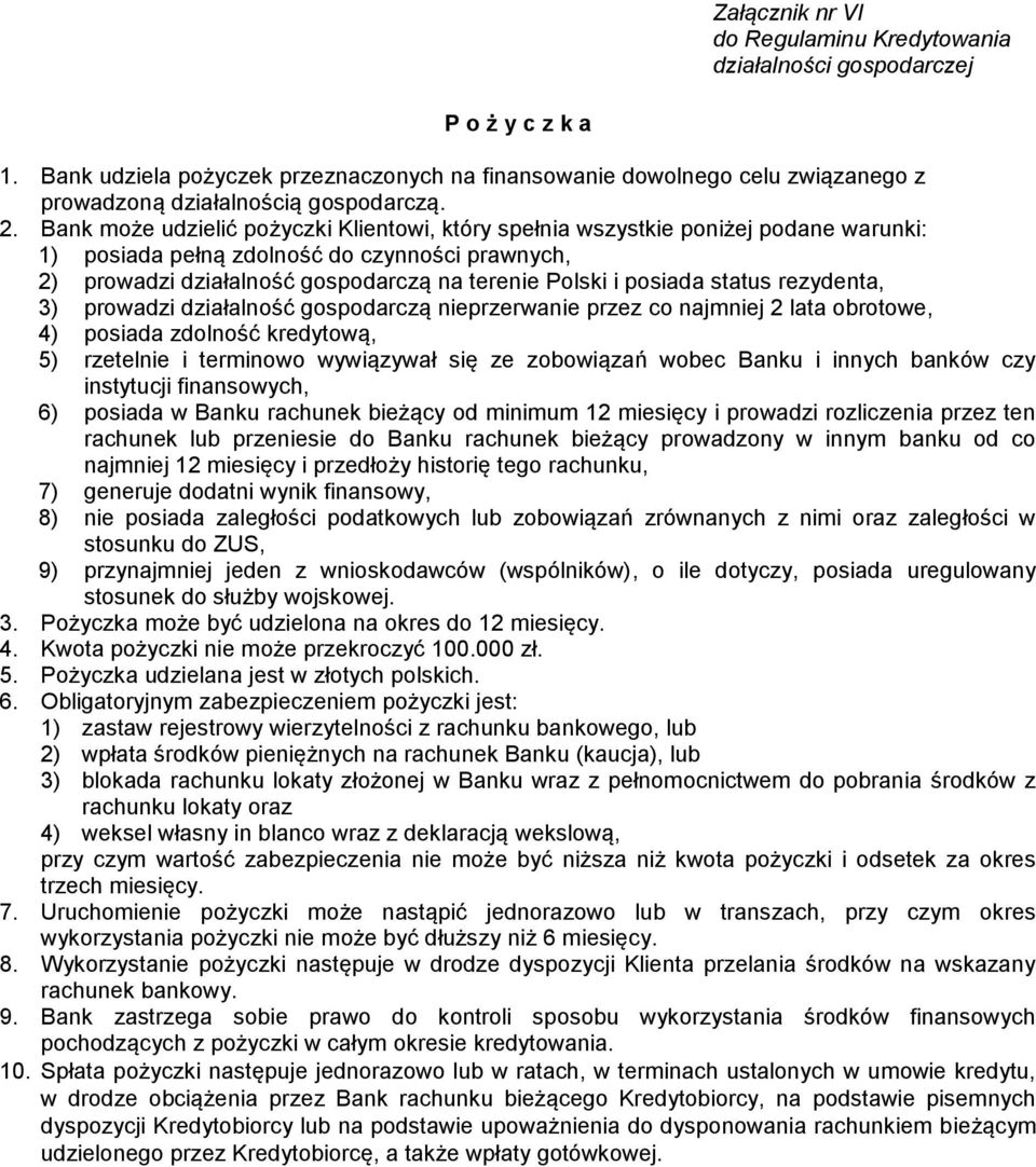 status rezydenta, 3) prowadzi działalność gospodarczą nieprzerwanie przez co najmniej 2 lata obrotowe, 4) posiada zdolność kredytową, 5) rzetelnie i terminowo wywiązywał się ze zobowiązań wobec Banku