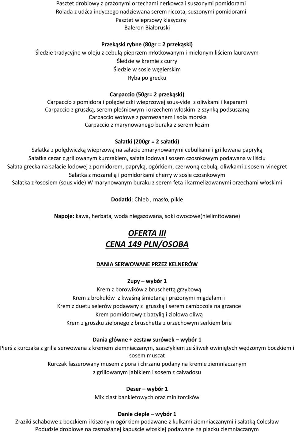 grillowanym kurczakiem, sałata lodowa i sosem czosnkowym podawana w liściu Sałata grecka na sałacie lodowej z pomidorem, papryką, ogórkiem, czerwoną cebulą, oliwkami z sosem vinegret Sałatka z