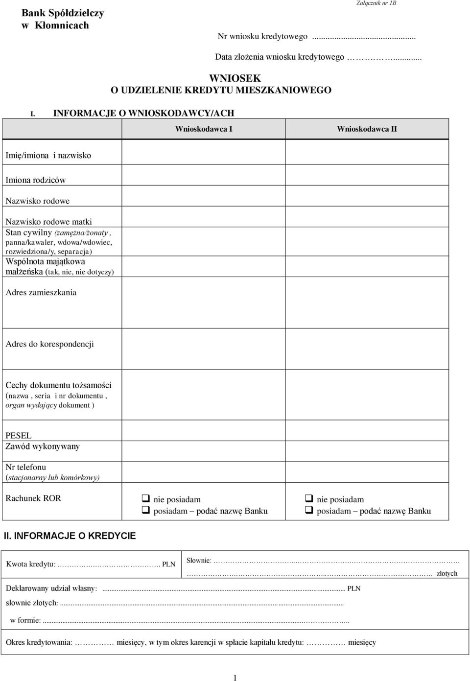 Wspólnota majątkowa małżeńska (tak, nie, nie dotyczy) Adres zamieszkania Adres do korespondencji Cechy dokumentu tożsamości (nazwa, seria i nr dokumentu, organ wydający dokument ) PESEL Zawód