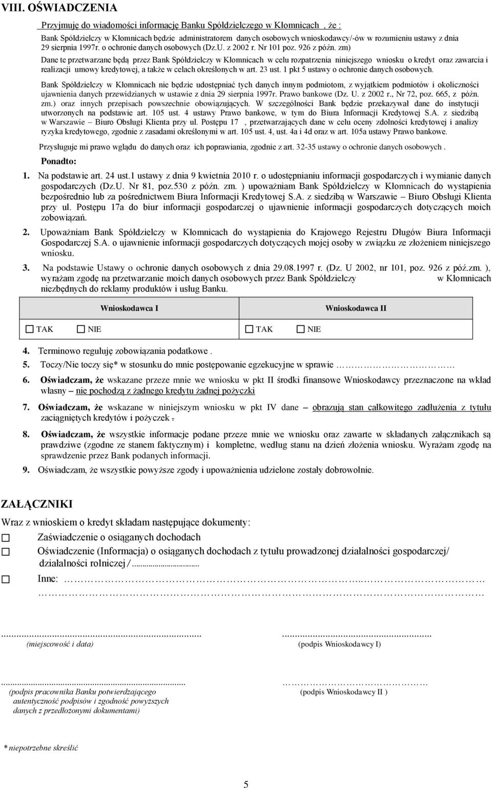 zm) Dane te przetwarzane będą przez Bank Spółdzielczy w Kłomnicach w celu rozpatrzenia niniejszego wniosku o kredyt oraz zawarcia i realizacji umowy kredytowej, a także w celach określonych w art.