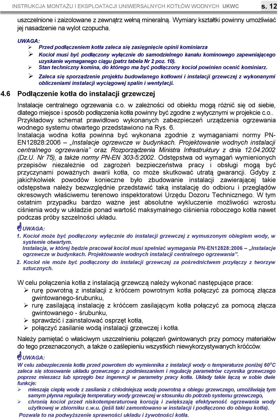 tabela Nr 2 poz 0) Stan techniczny komina, do którego ma być podłączony kocioł powinien ocenić kominiarz Zaleca się sporządzenie projektu budowlanego kotłowni i instalacji grzewczej z wykonanymi