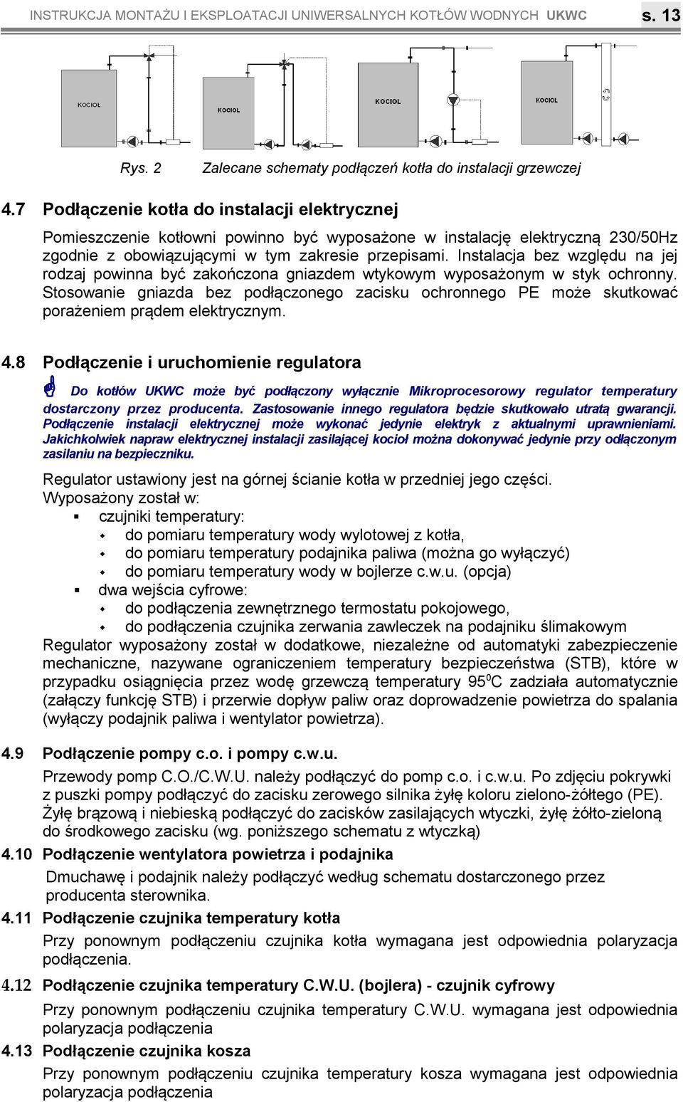 wyposażonym w styk ochronny Stosowanie gniazda bez podłączonego zacisku ochronnego PE może skutkować porażeniem prądem elektrycznym 48 Podłączenie i uruchomienie regulatora Do kotłów UKWC może być