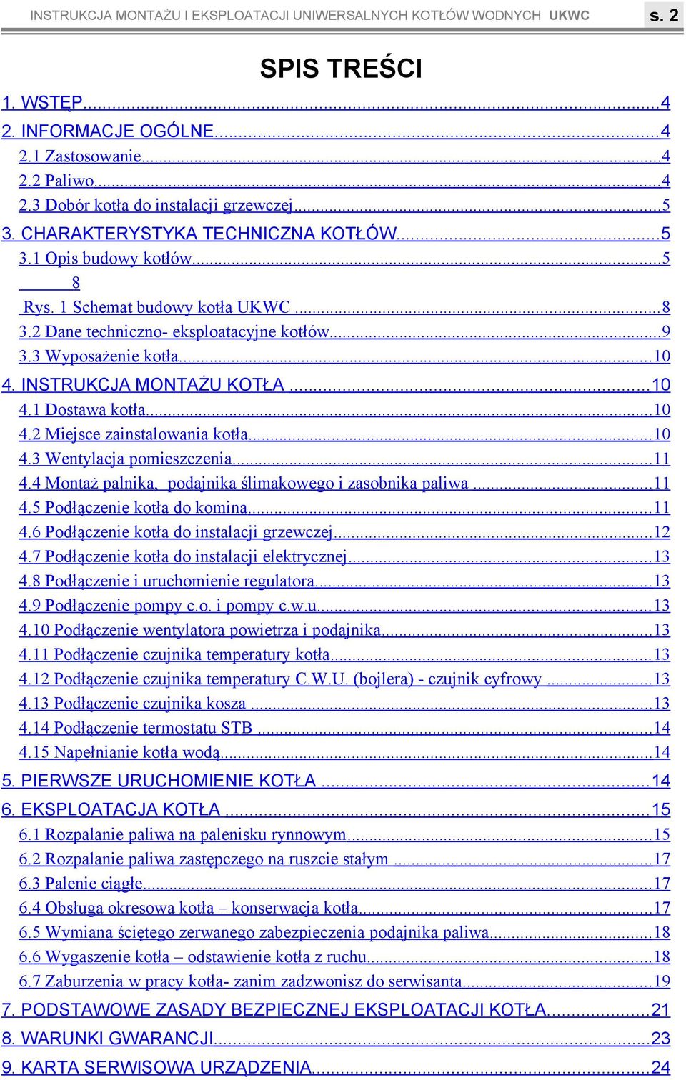 kotła 0 42 Miejsce zainstalowania kotła 0 43 Wentylacja pomieszczenia 44 Montaż palnika, podajnika ślimakowego i zasobnika paliwa 45 Podłączenie kotła do komina 46 Podłączenie kotła do instalacji