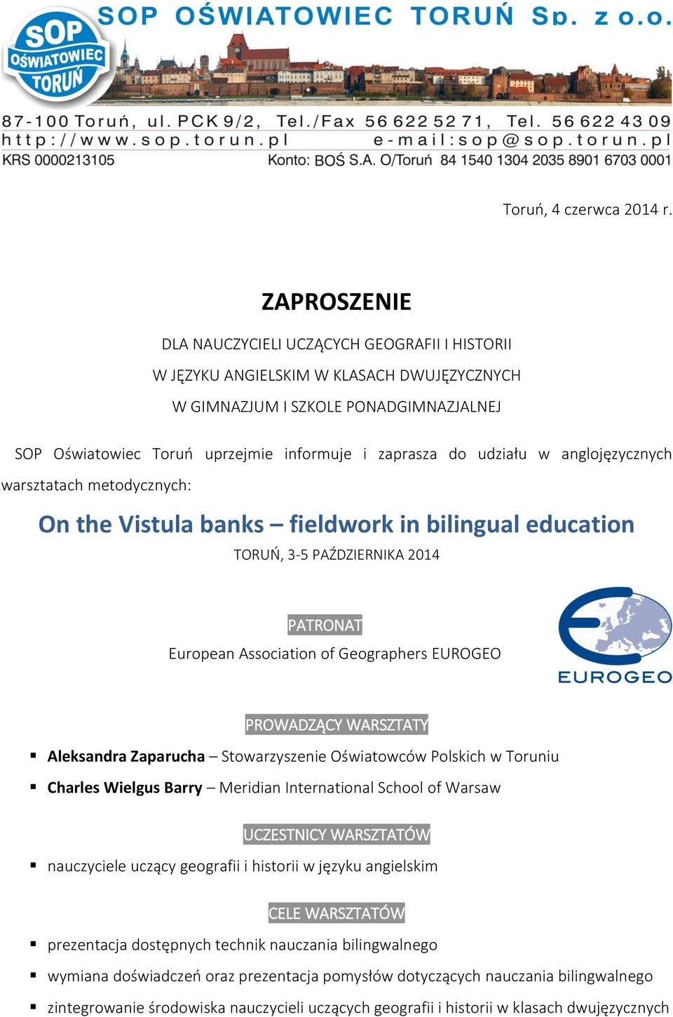 udziału w anglojęzycznych warsztatach metodycznych: On the Vistula banks fieldwork in bilingual education TORUŃ, 3-5 PAŹDZIERNIKA 2014 PATRONAT European Association of Geographers EUROGEO PROWADZĄCY