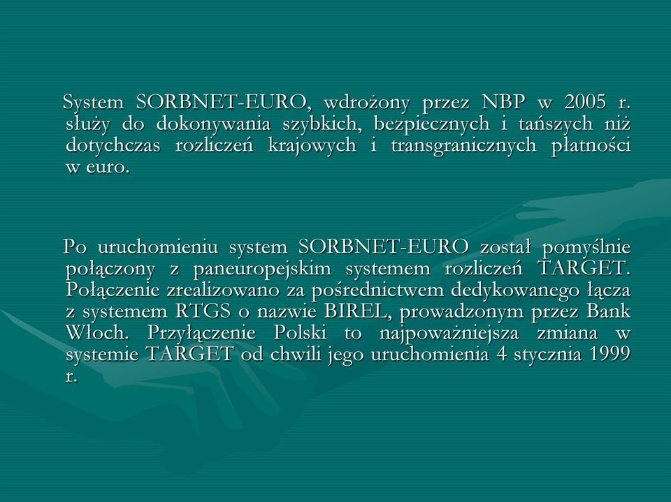 Po uruchomieniu system SORBNET-EURO został pomyślnie połączony z paneuropejskim systemem rozliczeń TARGET.
