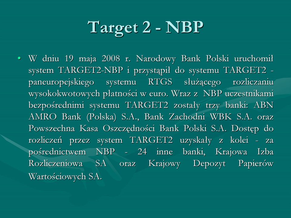 wysokokwotowych płatności w euro. Wraz z NBP uczestnikami bezpośrednimi systemu TARGET2 zostały trzy banki: ABN AMRO Bank (Polska) S.A., Bank Zachodni WBK S.