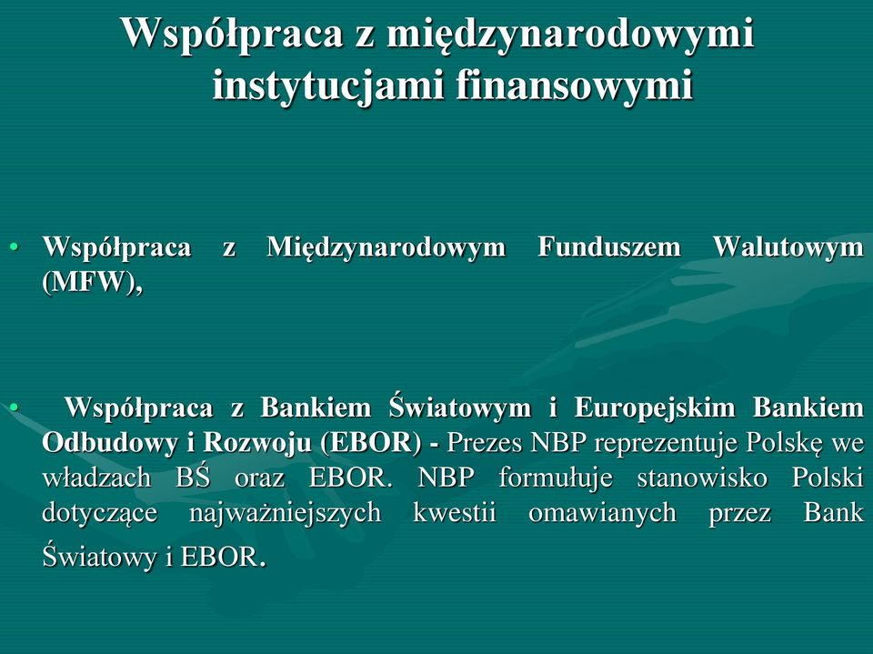 i Rozwoju (EBOR) - Prezes NBP reprezentuje Polskę we władzach BŚ oraz EBOR.