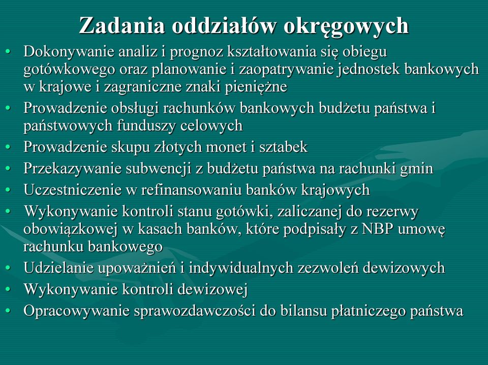 państwa na rachunki gmin Uczestniczenie w refinansowaniu banków krajowych Wykonywanie kontroli stanu gotówki, zaliczanej do rezerwy obowiązkowej w kasach banków, które podpisały