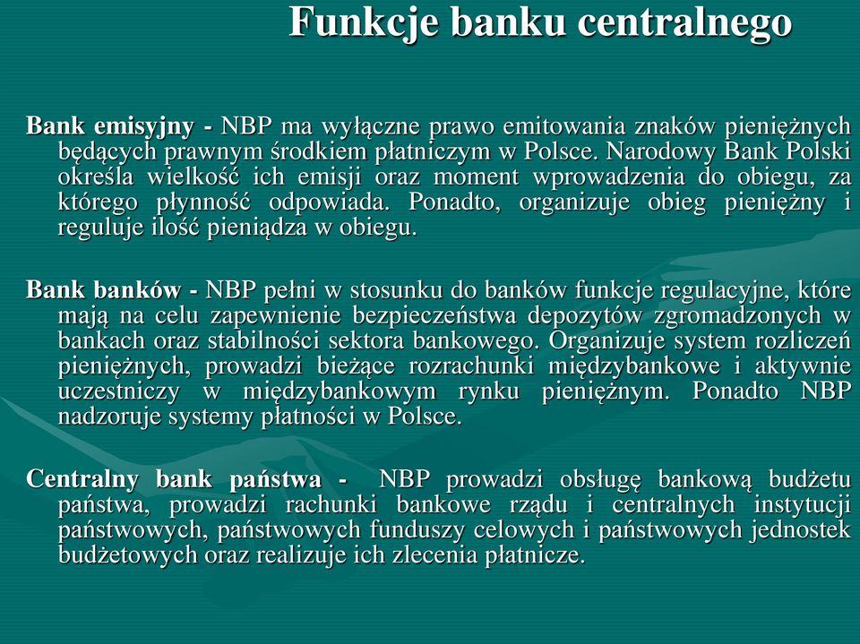Bank banków - NBP pełni w stosunku do banków funkcje regulacyjne, które mają na celu zapewnienie bezpieczeństwa depozytów zgromadzonych w bankach oraz stabilności sektora bankowego.