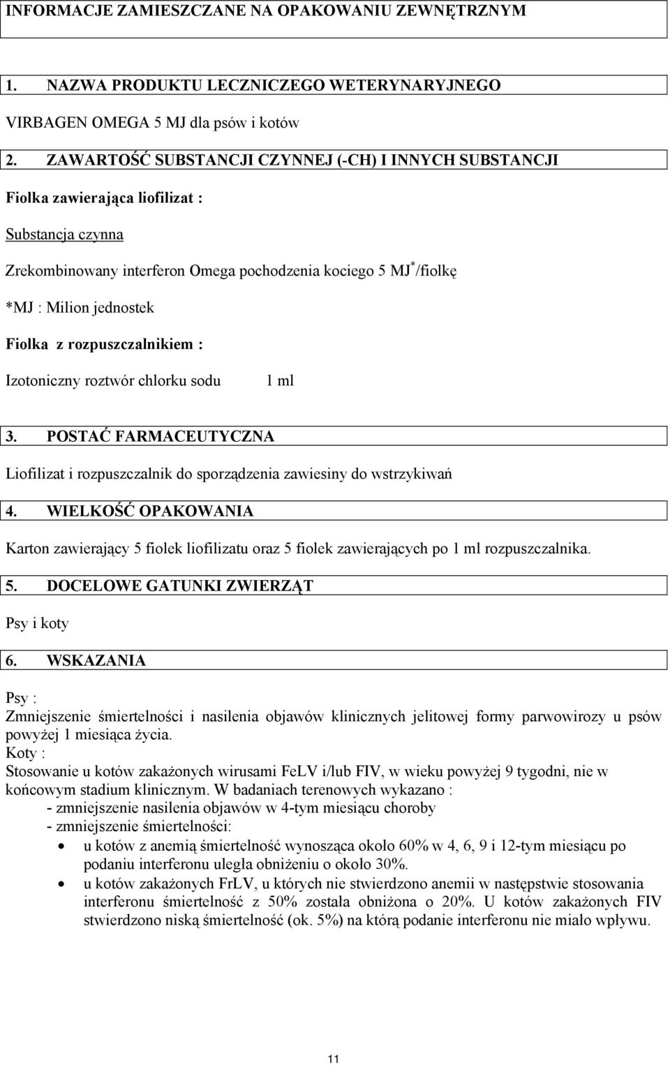Fiolka z rozpuszczalnikiem : Izotoniczny roztwór chlorku sodu 1 ml 3. POSTAĆ FARMACEUTYCZNA Liofilizat i rozpuszczalnik do sporządzenia zawiesiny do wstrzykiwań 4.