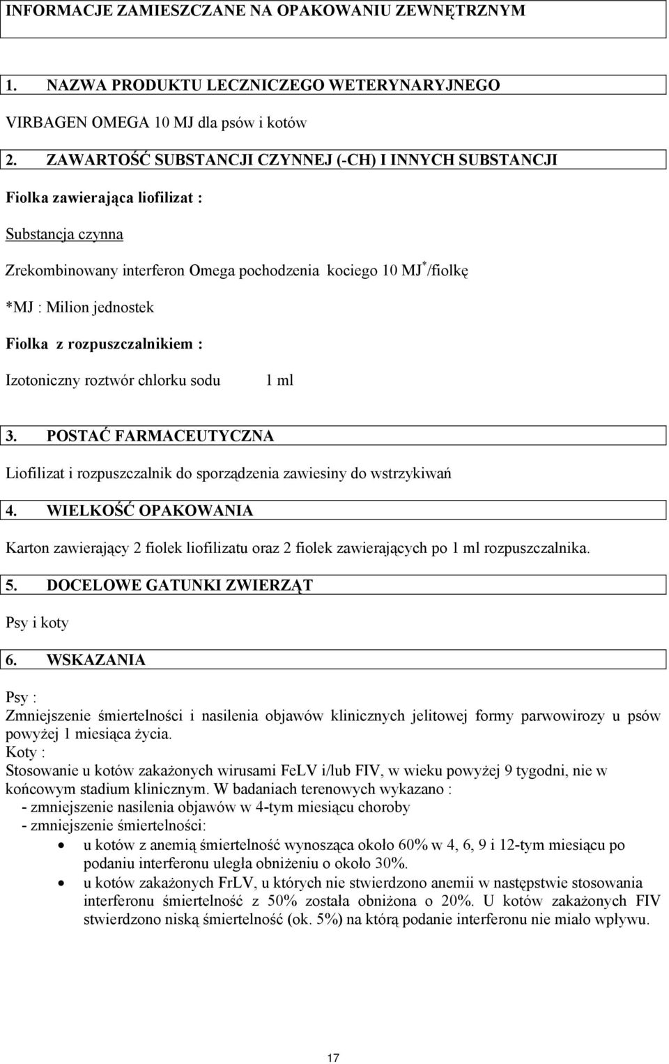 Fiolka z rozpuszczalnikiem : Izotoniczny roztwór chlorku sodu 1 ml 3. POSTAĆ FARMACEUTYCZNA Liofilizat i rozpuszczalnik do sporządzenia zawiesiny do wstrzykiwań 4.