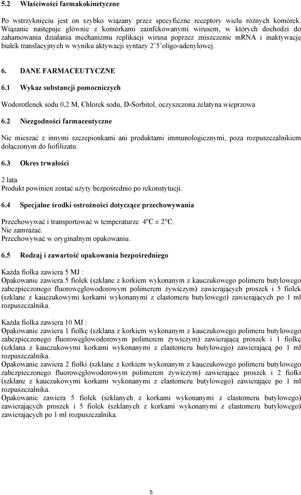 wyniku aktywacji syntazy 2 5 oligo-adenylowej. 6. DANE FARMACEUTYCZNE 6.1 Wykaz substancji pomocniczych Wodorotlenek sodu 0,2 M, Chlorek sodu, D-Sorbitol, oczyszczona żelatyna wieprzowa 6.