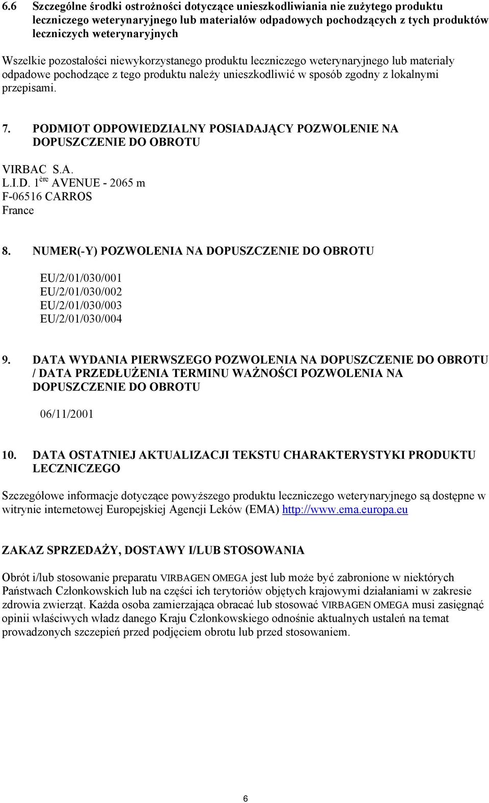 PODMIOT ODPOWIEDZIALNY POSIADAJĄCY POZWOLENIE NA DOPUSZCZENIE DO OBROTU L.I.D. 1 ère AVENUE - 2065 m F-06516 CARROS France 8.