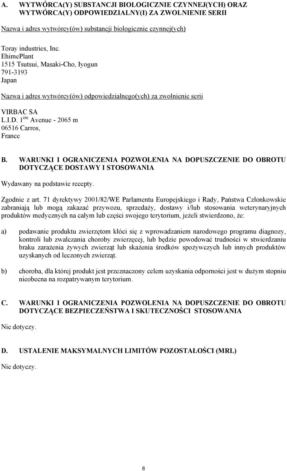 WARUNKI I OGRANICZENIA POZWOLENIA NA DOPUSZCZENIE DO OBROTU DOTYCZĄCE DOSTAWY I STOSOWANIA Wydawany na podstawie recepty. Zgodnie z art.