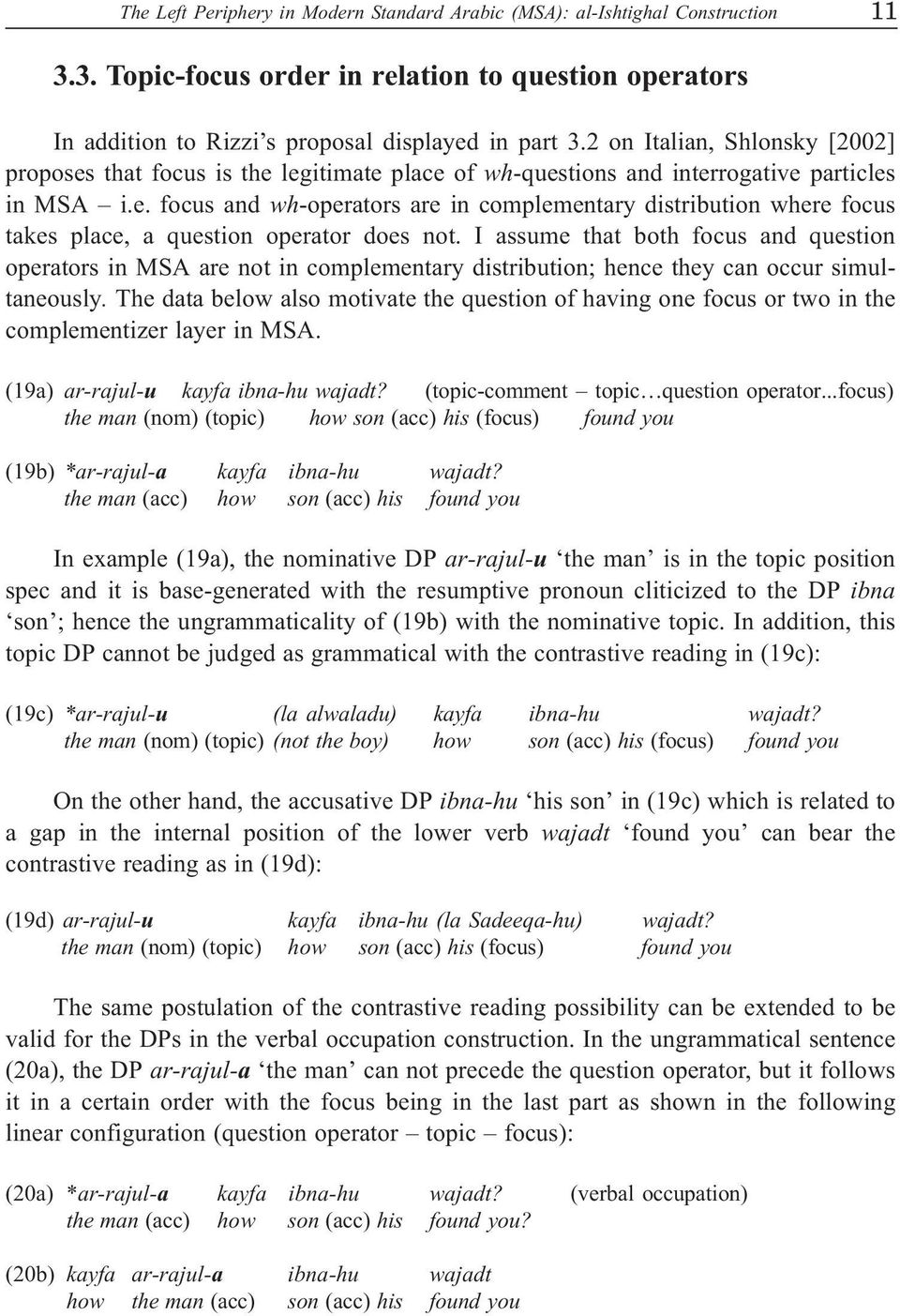 I assume that both focus and question operators in MSA are not in complementary distribution; hence they can occur simultaneously.