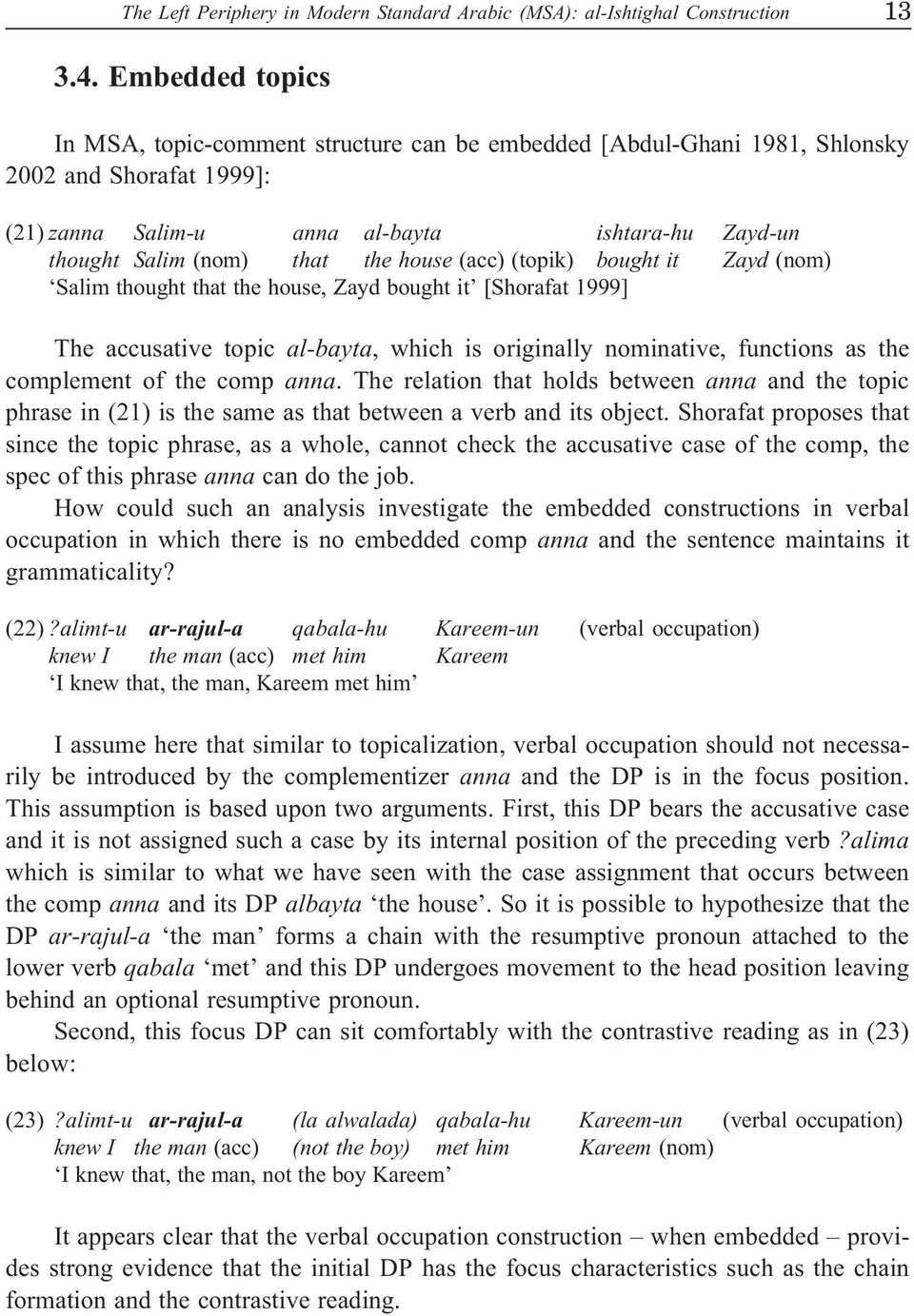 house (acc) (topik) bought it Zayd (nom) Salim thought that the house, Zayd bought it [Shorafat 1999] The accusative topic al-bayta, which is originally nominative, functions as the complement of the
