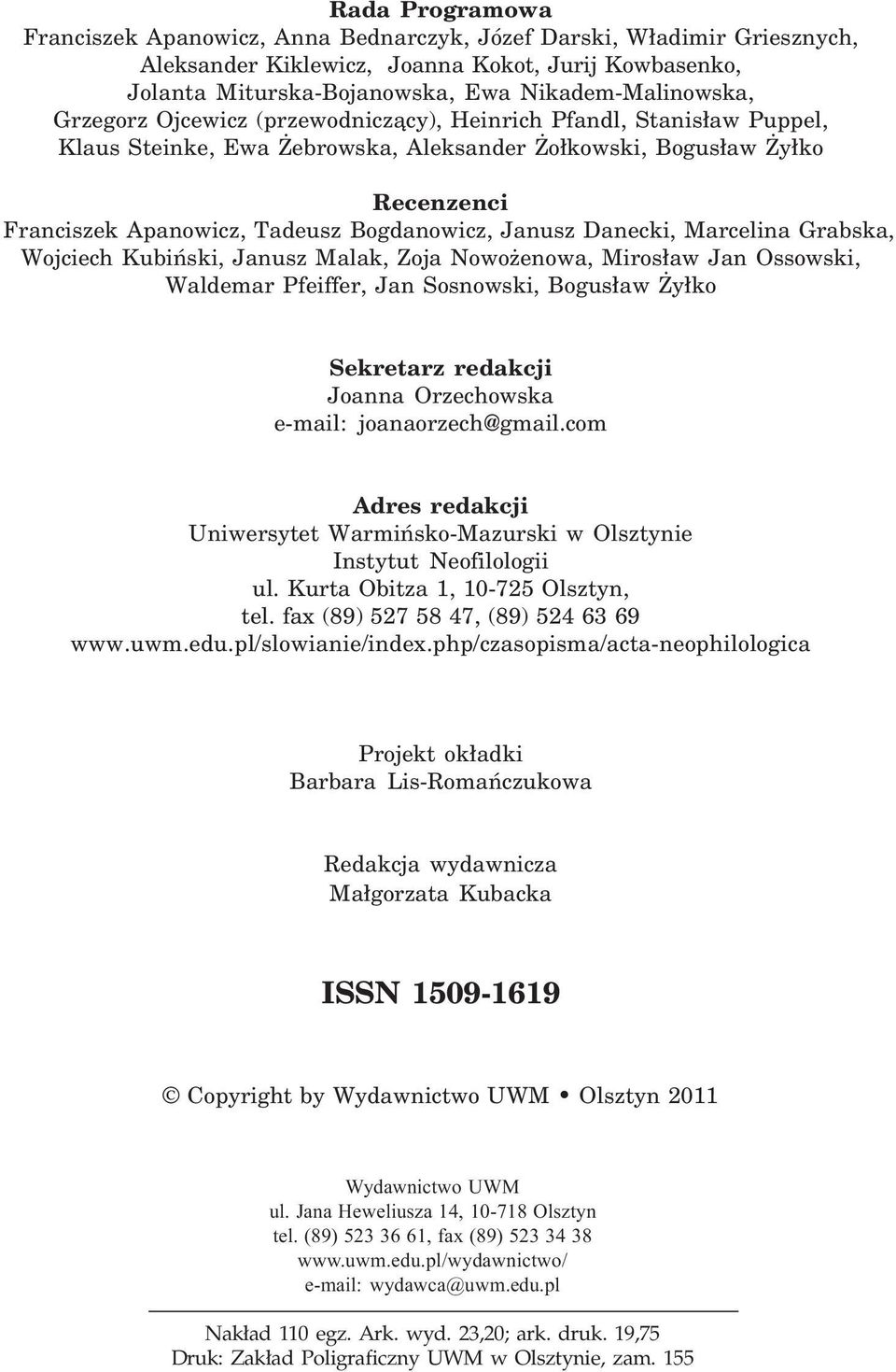 Danecki, Marcelina Grabska, Wojciech Kubiñski, Janusz Malak, Zoja Nowo enowa, Miros³aw Jan Ossowski, Waldemar Pfeiffer, Jan Sosnowski, Bogus³aw y³ko Sekretarz redakcji Joanna Orzechowska e-mail: