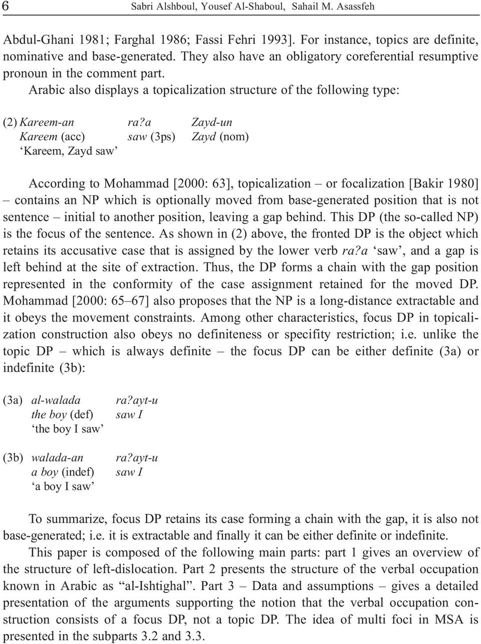 a Zayd-un Kareem (acc) saw (3ps) Zayd (nom) Kareem, Zayd saw According to Mohammad [2000: 63], topicalization or focalization [Bakir 1980] contains an NP which is optionally moved from base-generated