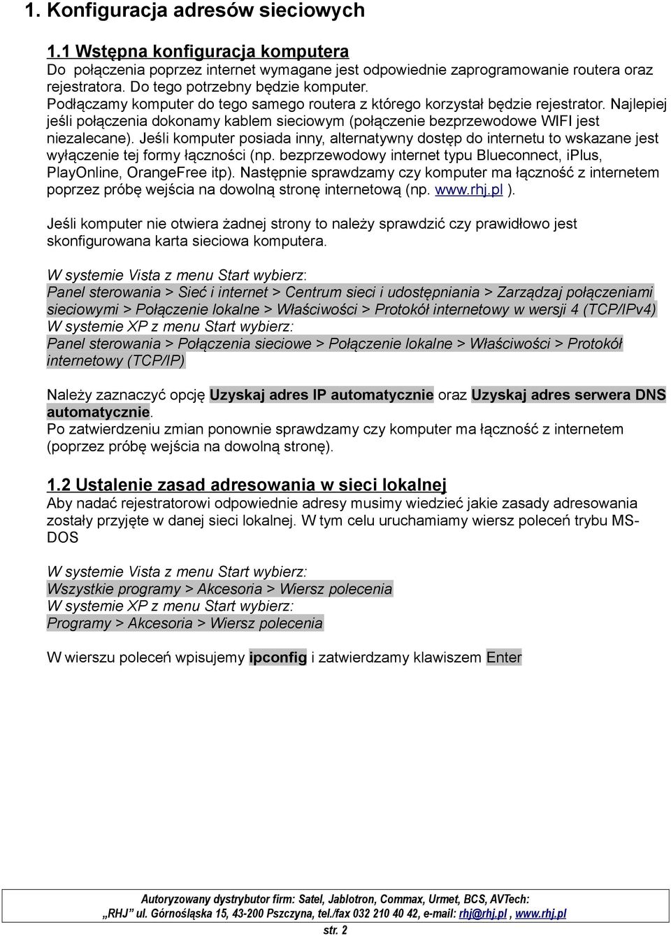 Najlepiej jeśli połączenia dokonamy kablem sieciowym (połączenie bezprzewodowe WIFI jest niezalecane).