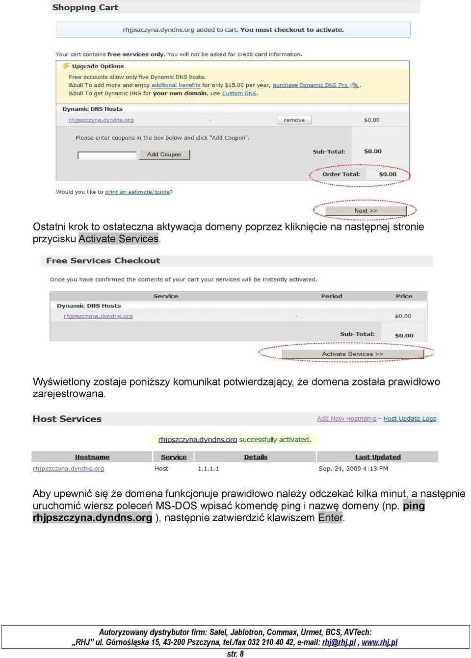 Aby upewnić się że domena funkcjonuje prawidłowo należy odczekać kilka minut, a następnie uruchomić wiersz