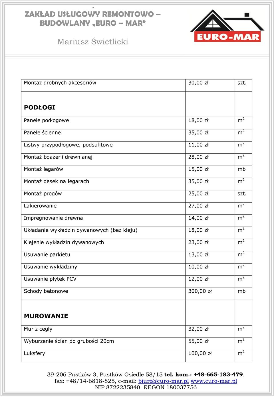 15,00 zł mb Montaż desek na legarach 35,00 zł m 2 Montaż progów 25,00 zł szt.