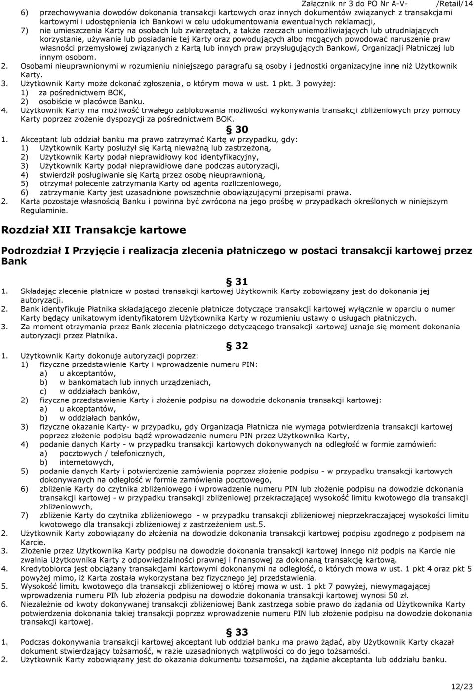 albo mogących powodować naruszenie praw własności przemysłowej związanych z Kartą lub innych praw przysługujących Bankowi, Organizacji Płatniczej lub innym osobom. 2.