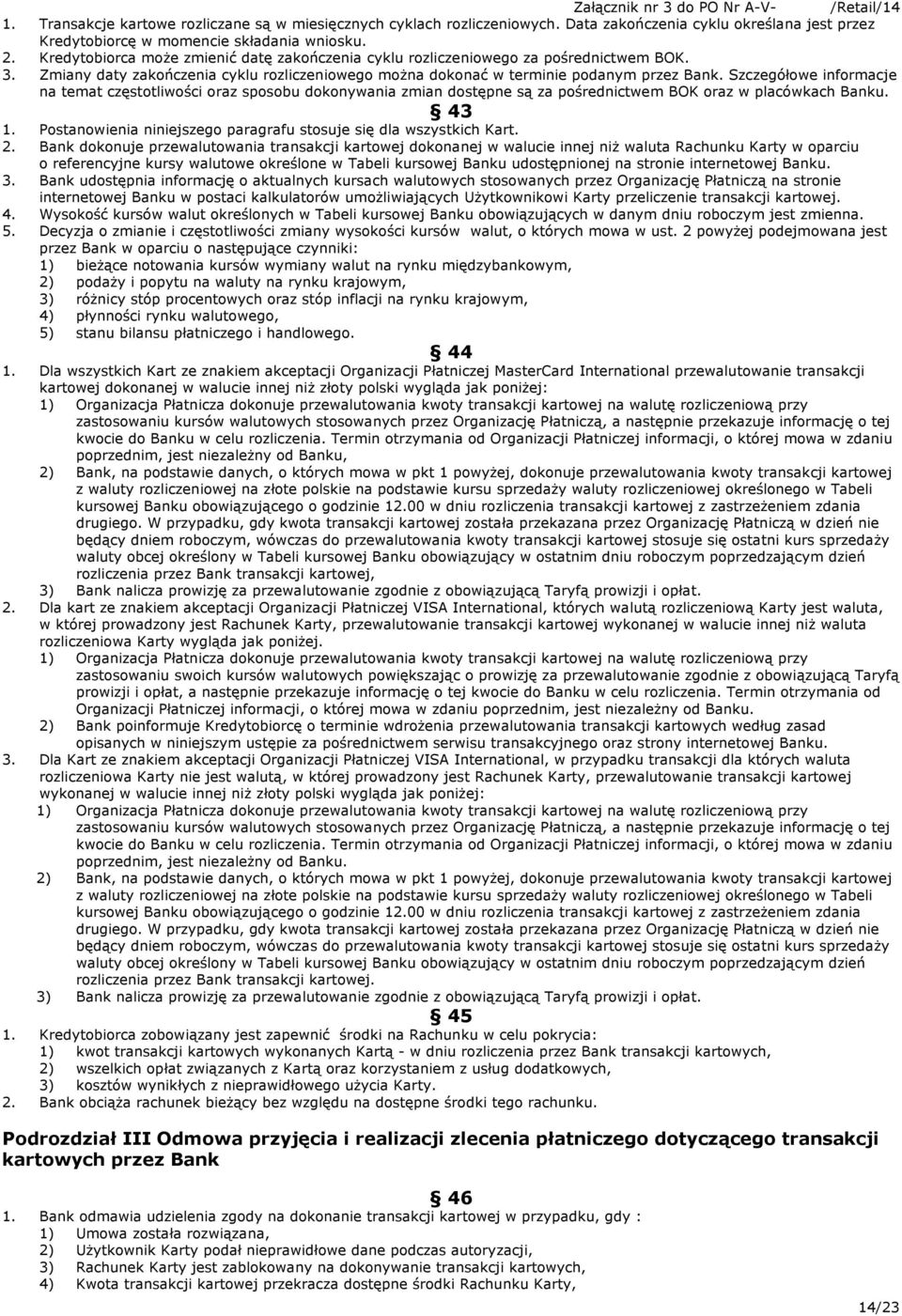 Szczegółowe informacje na temat częstotliwości oraz sposobu dokonywania zmian dostępne są za pośrednictwem BOK oraz w placówkach Banku. 43 1.