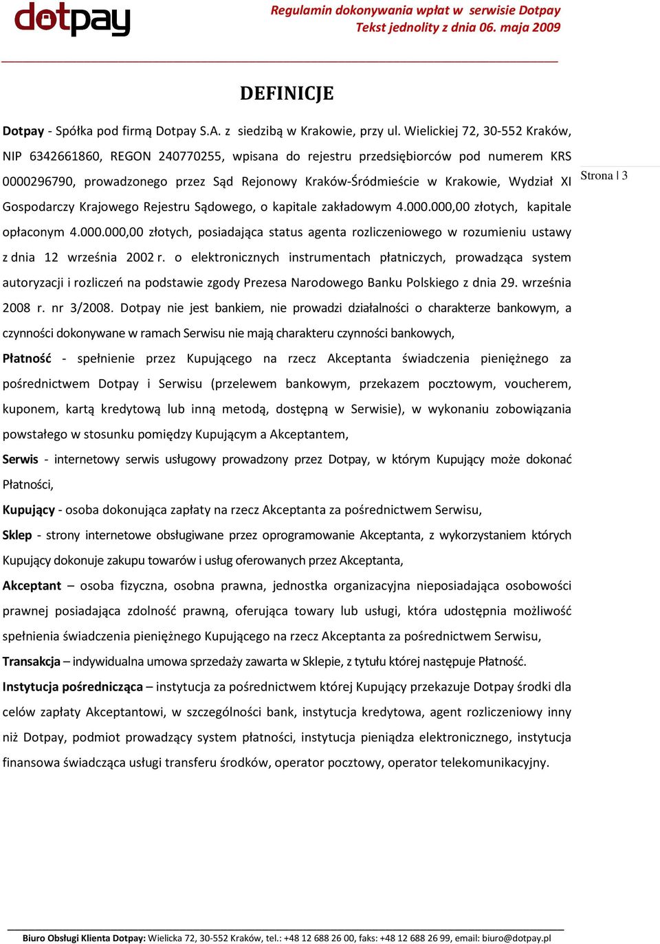XI Gospodarczy Krajowego Rejestru Sądowego, o kapitale zakładowym 4.000.000,00 złotych, kapitale opłaconym 4.000.000,00 złotych, posiadająca status agenta rozliczeniowego w rozumieniu ustawy z dnia 12 września 2002 r.