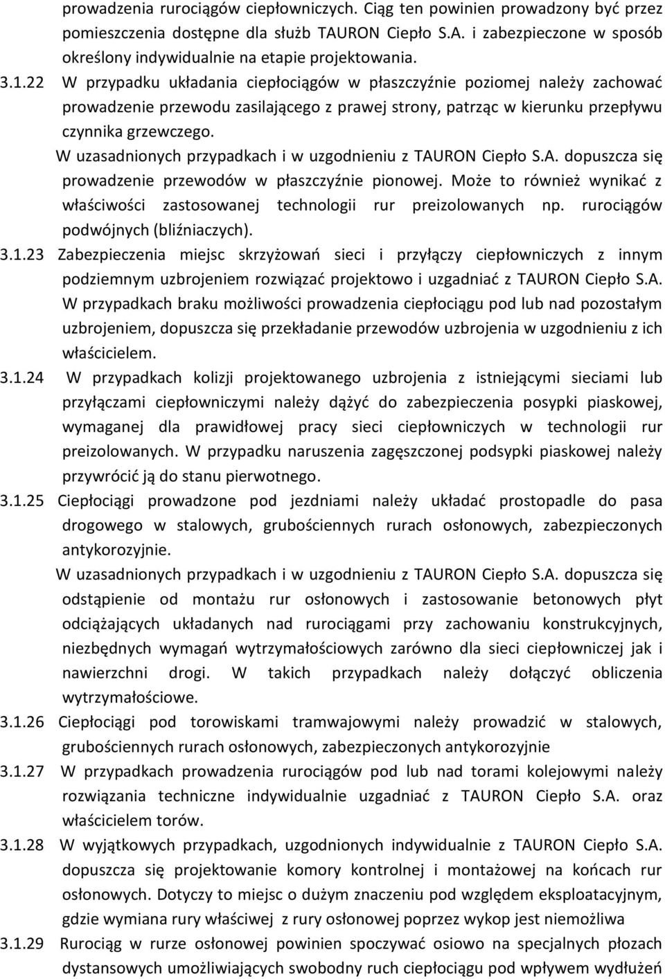 W uzasadnionych przypadkach i w uzgodnieniu z TAURON Ciepło S.A. dopuszcza się prowadzenie przewodów w płaszczyźnie pionowej.