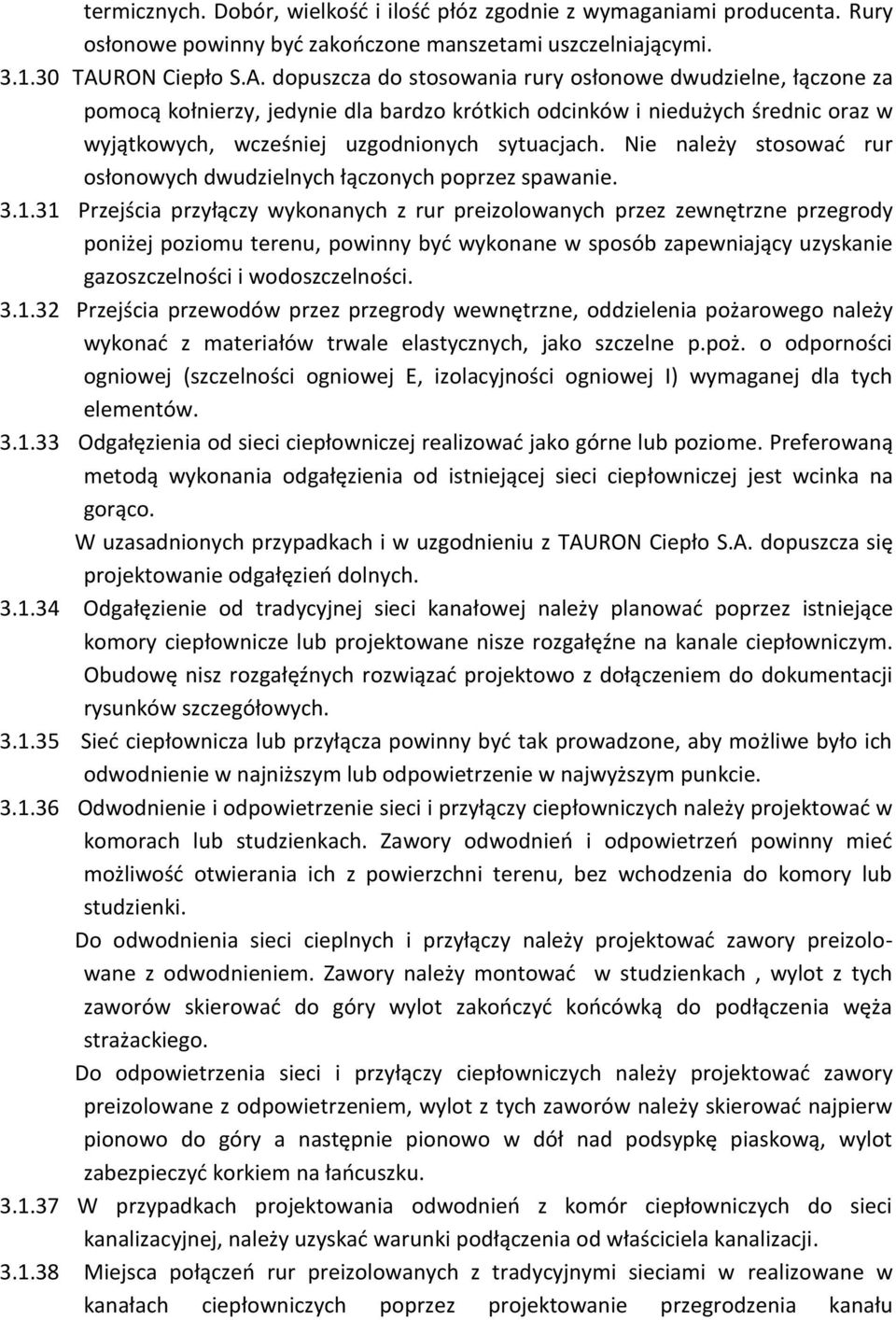 dopuszcza do stosowania rury osłonowe dwudzielne, łączone za pomocą kołnierzy, jedynie dla bardzo krótkich odcinków i niedużych średnic oraz w wyjątkowych, wcześniej uzgodnionych sytuacjach.