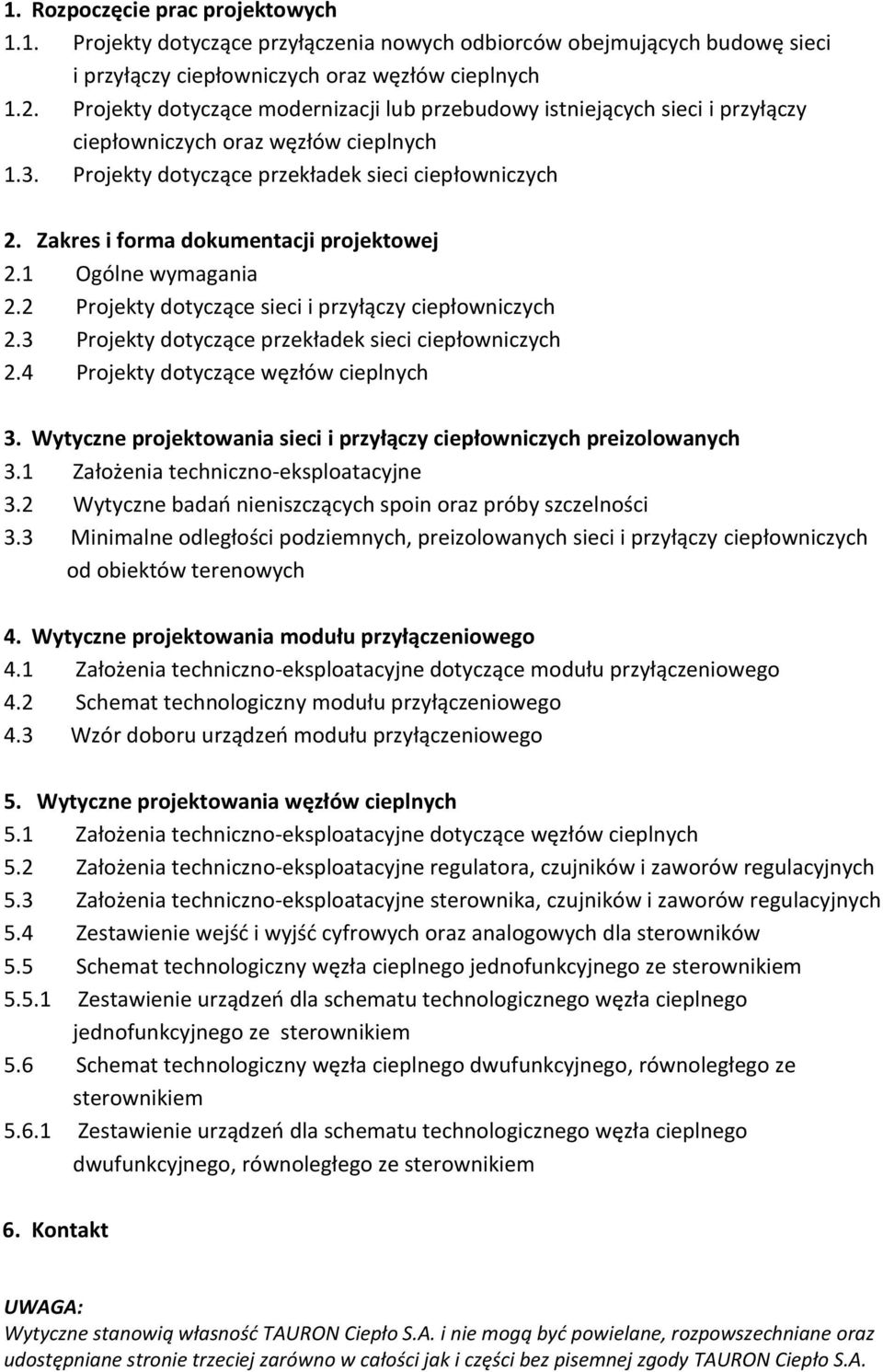 Zakres i forma dokumentacji projektowej 2.1 Ogólne wymagania 2.2 Projekty dotyczące sieci i przyłączy ciepłowniczych 2.3 Projekty dotyczące przekładek sieci ciepłowniczych 2.