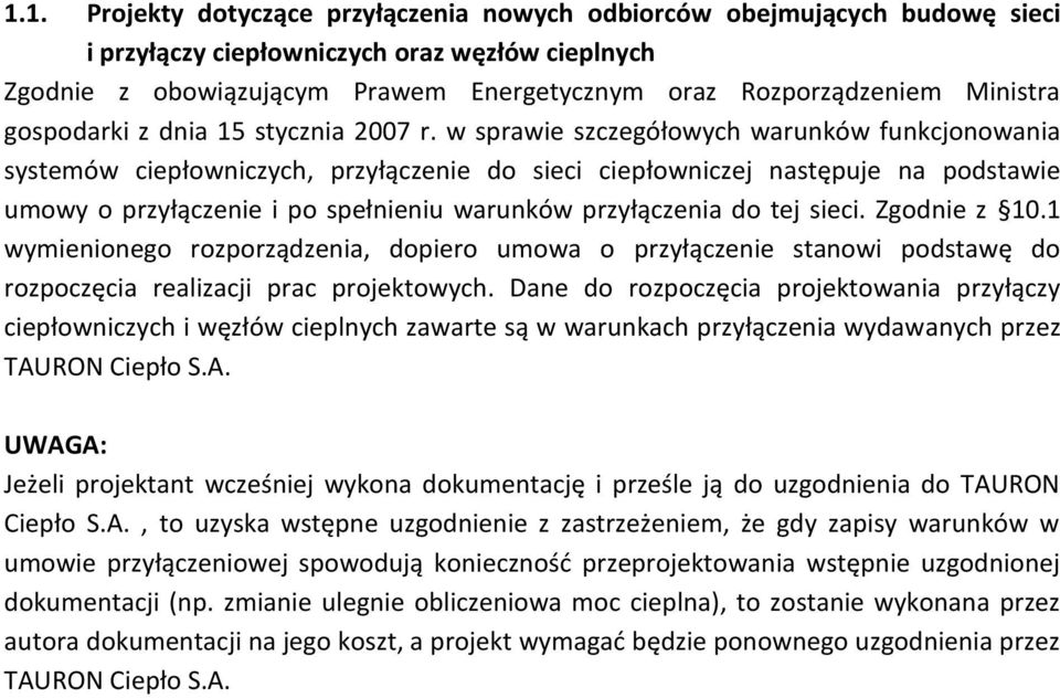 w sprawie szczegółowych warunków funkcjonowania systemów ciepłowniczych, przyłączenie do sieci ciepłowniczej następuje na podstawie umowy o przyłączenie i po spełnieniu warunków przyłączenia do tej