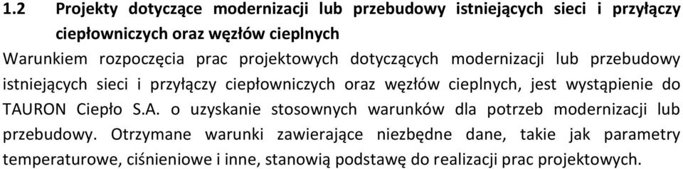 cieplnych, jest wystąpienie do TAURON Ciepło S.A. o uzyskanie stosownych warunków dla potrzeb modernizacji lub przebudowy.