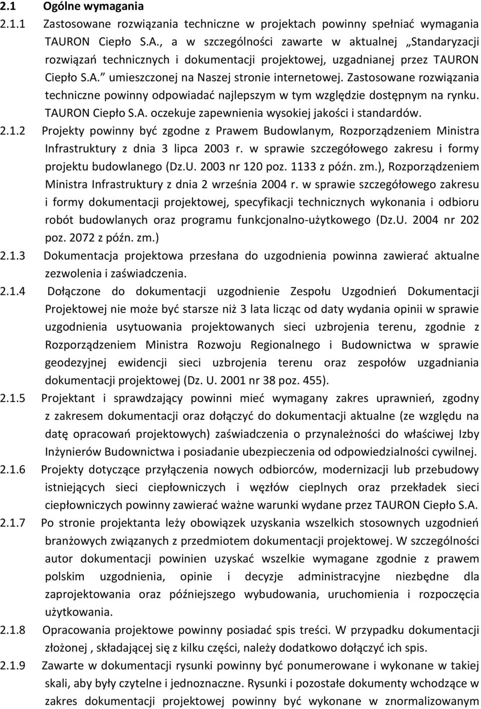 Zastosowane rozwiązania techniczne powinny odpowiadać najlepszym w tym względzie dostępnym na rynku. TAURON Ciepło S.A. oczekuje zapewnienia wysokiej jakości i standardów. 2.1.