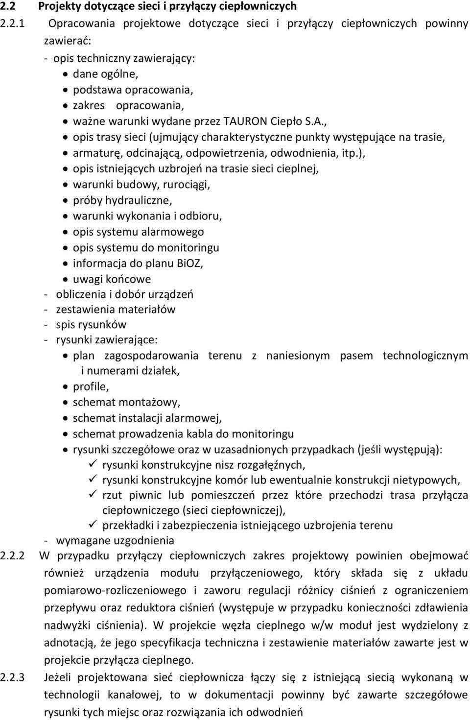 ), opis istniejących uzbrojeń na trasie sieci cieplnej, warunki budowy, rurociągi, próby hydrauliczne, warunki wykonania i odbioru, opis systemu alarmowego opis systemu do monitoringu informacja do