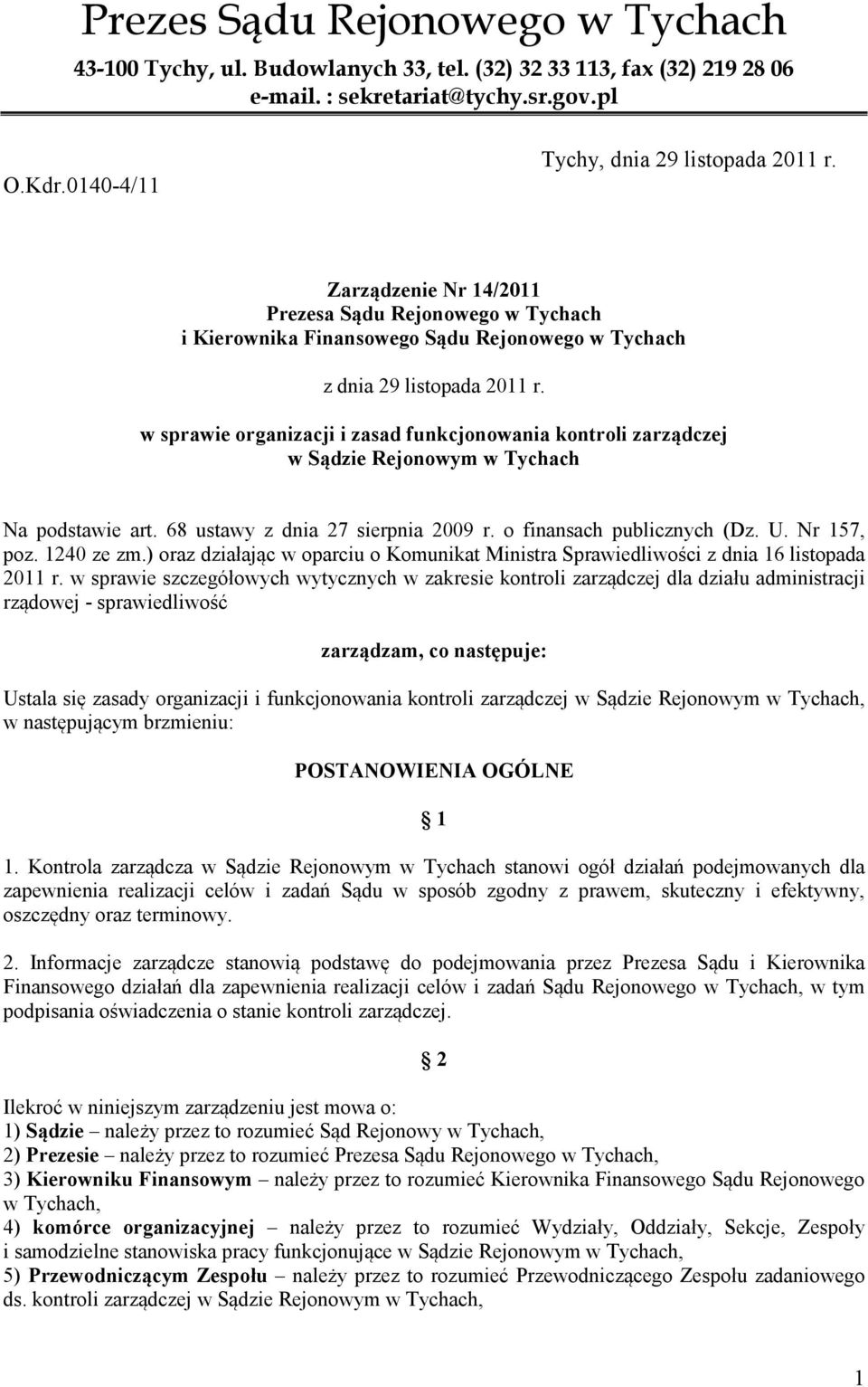 w sprawie organizacji i zasad funkcjonowania kontroli zarządczej w Sądzie Rejonowym w Tychach Na podstawie art. 68 ustawy z dnia 27 sierpnia 2009 r. o finansach publicznych (Dz. U. Nr 157, poz.